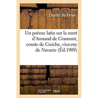 Couverture du livre « Un poeme latin sur la mort d'armand de gramont, comte de guiche, vice-roy de navarre » de Du Perier Charles aux éditions Hachette Bnf