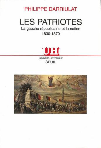 Couverture du livre « Les patriotes ; la gauche républicaine et la nation, 1830-1870 » de Philippe Darriulat aux éditions Seuil