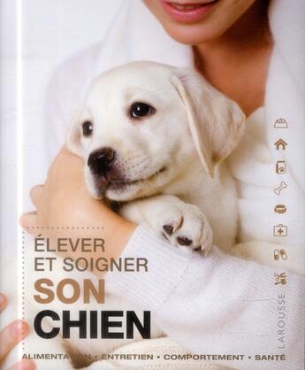 Couverture du livre « Élever et soigner son chien » de  aux éditions Larousse