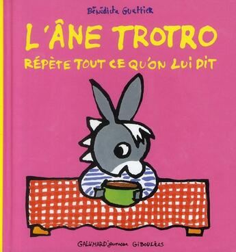 Couverture du livre « L'âne Trotro répète tout ce qu'on lui dit » de Benedicte Guettier aux éditions Gallimard Jeunesse Giboulees