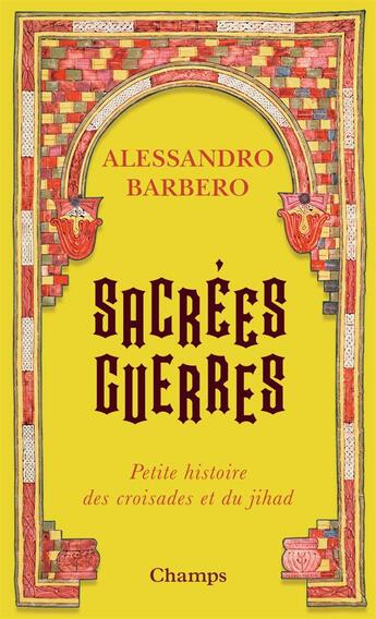 Couverture du livre « Sacrées guerres ; petite histoire des croisades et du jihad » de Alessandro Barbero aux éditions Flammarion