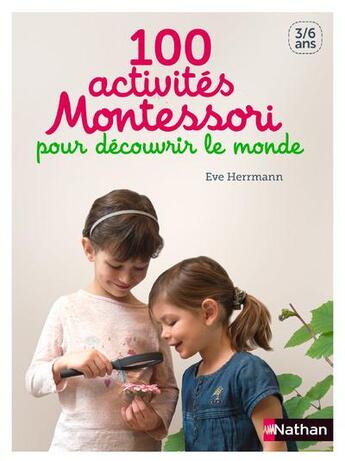 Couverture du livre « 100 activités Montessori pour découvrir le monde » de Eve Herrmann aux éditions Nathan