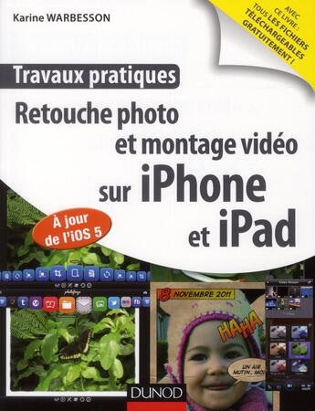 Couverture du livre « Retouche photo et montage vidéo sur iPhone et iPad ; à jour de l'IOS 5 » de Karine Warbesson aux éditions Dunod