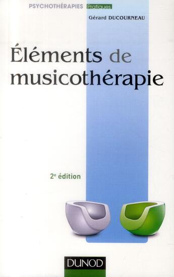 Couverture du livre « Éléments de musicothérapie ; 2e édition » de Gerard Ducourneau aux éditions Dunod