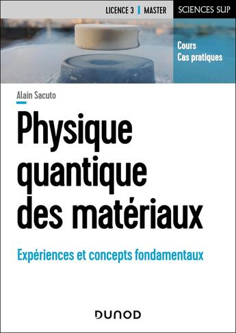 Couverture du livre « Physique quantique des matériaux : Expériences et concepts fondamentaux » de Alain Sacuto aux éditions Dunod