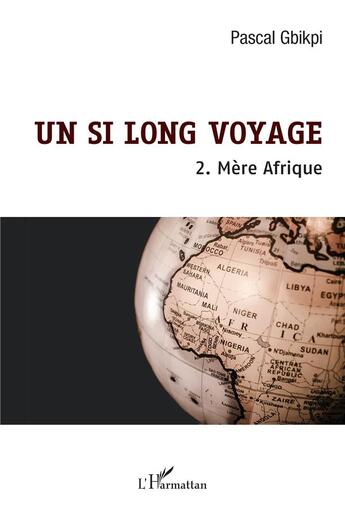 Couverture du livre « Un si long voyage Tome 2 : mère Afrique » de Pascal Gbikpi aux éditions L'harmattan