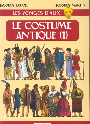 Couverture du livre « Les voyages d'Alix ; le costume antique t.1 » de Jacques Martin et Jacques Denoel aux éditions Casterman