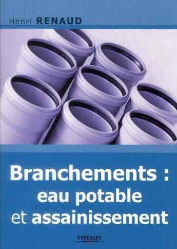 Couverture du livre « Branchements ; eau potable et assainissement » de Henri Renaud aux éditions Eyrolles