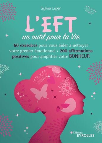 Couverture du livre « L'EFT, un outil pour la vie ; 60 exercices pour vous aider à nettoyer votre grenier émotionnel » de Sylvie Liger aux éditions Eyrolles