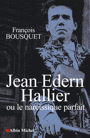 Couverture du livre « Jean-edern hallier - ou le narcissique parfait » de Francois Bousquet aux éditions Albin Michel