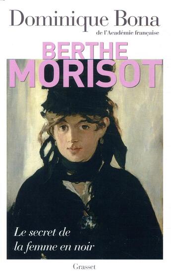 Couverture du livre « Berthe Morisot ; biographie » de Dominique Bona aux éditions Grasset Et Fasquelle