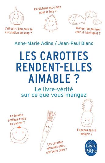 Couverture du livre « Les carottes rendent-elles aimable ? » de Anne-Marie Adine et Jean-Paul Blanc aux éditions Le Livre De Poche