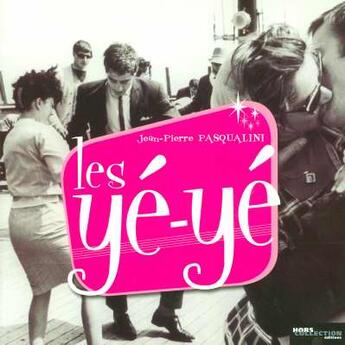 Couverture du livre « Les Ye-Ye » de Jean-Pierre Pasqualini aux éditions Hors Collection