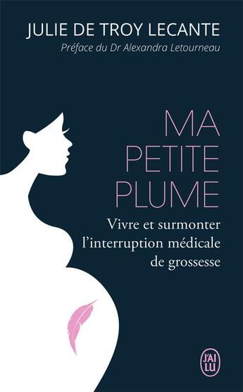 Couverture du livre « Ma petite plume ; vivre et surmonter l'interruption médicale de grossesse » de Troy Lecante (De) Ju aux éditions J'ai Lu