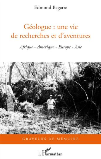 Couverture du livre « Géologue : une vie de recherches et d'aventures ; Afrique, Amérique, Europe, Asie » de Edmond Bagarre aux éditions L'harmattan