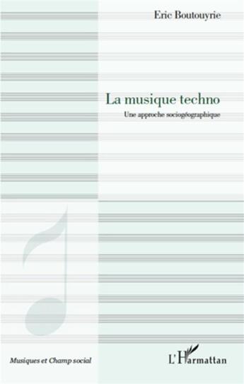 Couverture du livre « La musique techno ; une approche sociogéographique » de Eric Boutouyrie aux éditions L'harmattan