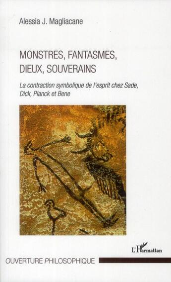 Couverture du livre « Monstres, fantasmes, dieux, souverains ; la contradiction symbolique de l'esprit chez Sade, Dick, Planck et Bene » de Alessia J. Magliacane aux éditions L'harmattan