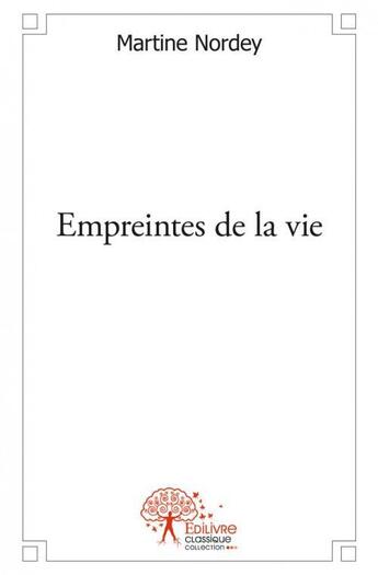 Couverture du livre « Empreintes de la vie » de Martine Nordey aux éditions Edilivre