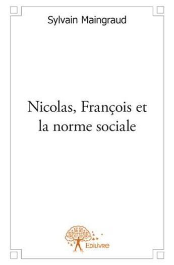 Couverture du livre « Nicolas, François et la norme sociale » de Sylvain Maingraud aux éditions Edilivre