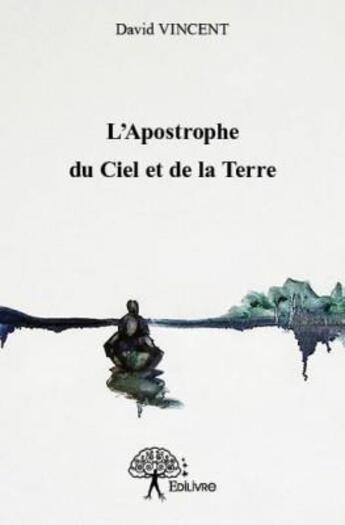 Couverture du livre « L'apostrophe du ciel et de la terre » de David Vincent aux éditions Edilivre