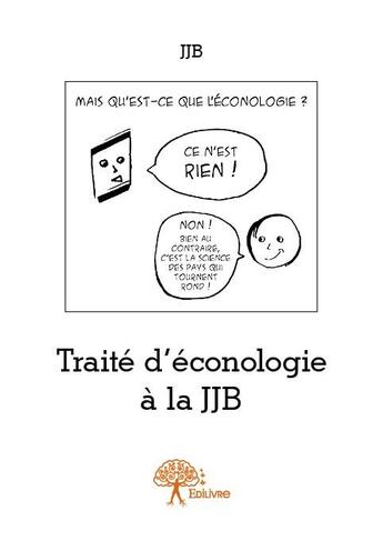 Couverture du livre « Traité d'éconologie à la JJB ; intégralement noir et blanc » de Jjb aux éditions Edilivre