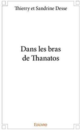 Couverture du livre « Dans les bras de Thanatos » de Desse T E S. aux éditions Edilivre