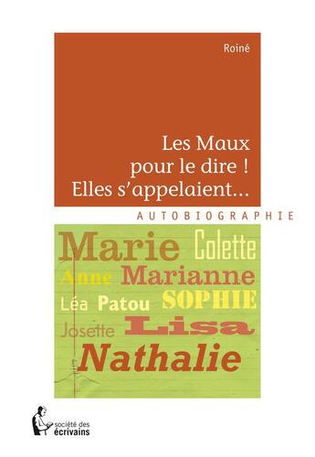 Couverture du livre « Les maux pour le dire ! elles s'appelaient... » de Roine aux éditions Societe Des Ecrivains