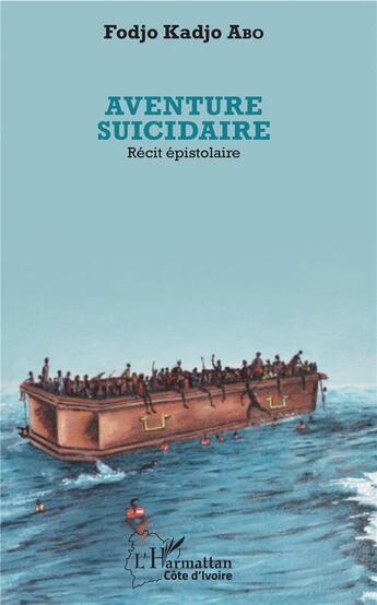 Couverture du livre « Aventure suicidaire ; récit épistolaire » de Fodjo Kadjo Abo aux éditions L'harmattan