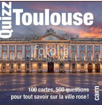 Couverture du livre « Quizz Toulouse ; 100 cartes, 500 questions pour tout savoir sur la ville rose ! » de Patrice Teissere-Dufour aux éditions Cairn