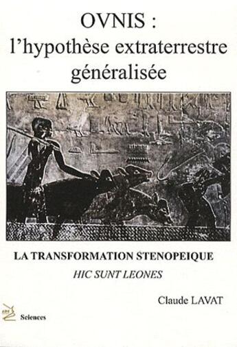 Couverture du livre « Ovnis : l'hypothèse extraterrestre généralisée : la transformation sténopeique » de Claude Lavat aux éditions Abm Courtomer