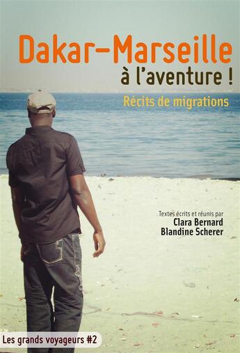 Couverture du livre « Dakar-Marseille à l'aventure ! ; récits de migrations » de Blandine Scherer et Clara Bernard aux éditions Gaussen