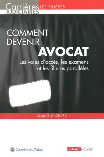 Couverture du livre « Comment devenir avocat ; les voies d'accès, les examens et les filières parallèles (11e édition) » de Serge Guinchard aux éditions La Gazette Du Palais