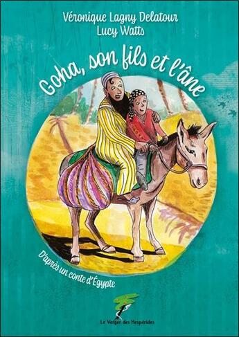 Couverture du livre « Goha, son fils et l'âne » de Veronique Lagny Delatour et Lucy Watts aux éditions Le Verger Des Hesperides