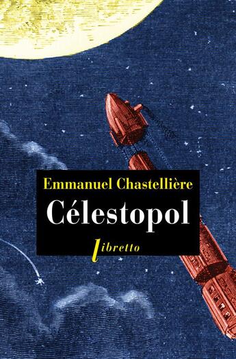 Couverture du livre « Célestopol » de Emmanuel Chastellière aux éditions Libretto