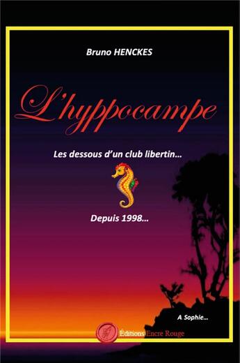 Couverture du livre « L'hyppocampe, les dessous d'un club libertin... » de Bruno Henckes aux éditions Editions Encre Rouge