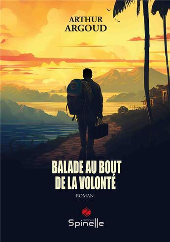 Couverture du livre « Balade au bout de la volonté » de Arthur Argoud aux éditions Spinelle