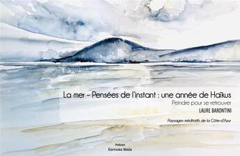 Couverture du livre « La mer ; pensées de l'instant : une année de haïkus » de Laure Barontini aux éditions Editions Maia