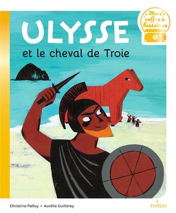 Couverture du livre « Ulysse et le cheval de Troie » de Aurelie Guillerey et Christine Palluy aux éditions Milan