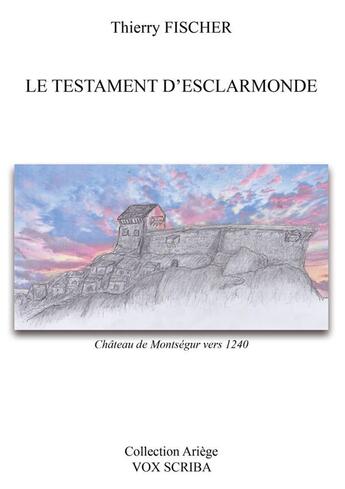 Couverture du livre « LE TESTAMENT D'ESCLARMONDE » de Thierry Fischer aux éditions Vox Scriba