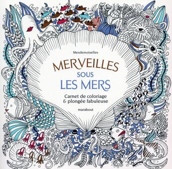 Couverture du livre « Merveilles sous les mers ; carnet de coloriage & plongée fabuleuse » de C Laude et A Castex aux éditions Marabout