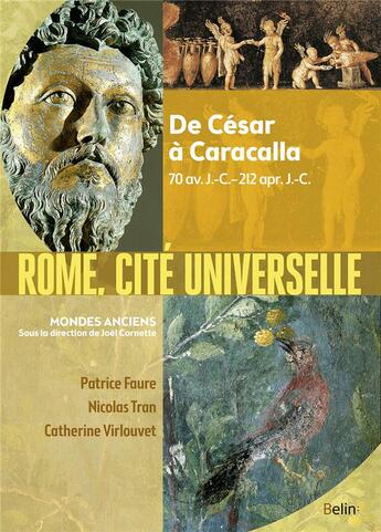 Couverture du livre « Rome vers la cité universelle ; de César à Caracalla, 70 av. J.-C. - 212 apr. J.-C. » de Nicolas Tran et Patrice Faure et Catherine Virlouvet aux éditions Belin