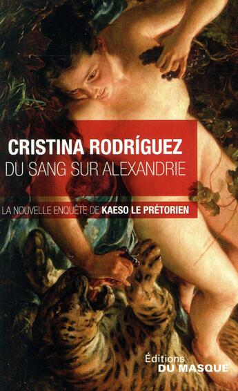 Couverture du livre « Du sang sur Alexandrie ; la nouvelle enquête de Kaeso le prétorien » de Cristina Rodriguez aux éditions Editions Du Masque