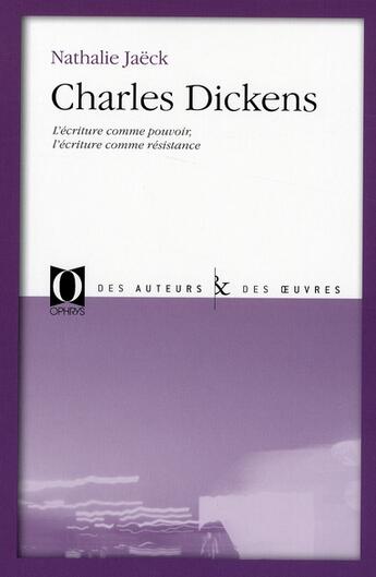 Couverture du livre « Charles Dickens : l'écriture comme pouvoir, l'écriture comme résistance » de Nathalie Jaëck aux éditions Ophrys