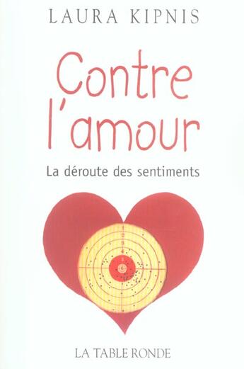 Couverture du livre « Contre l'amour (la deroute des sentiments) » de Kipnis Laura aux éditions Table Ronde