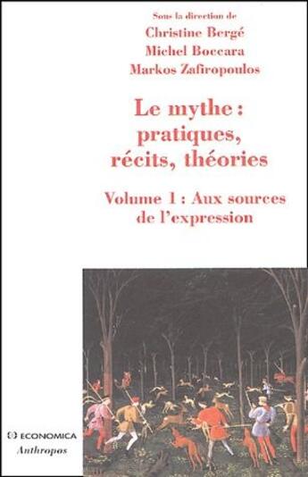 Couverture du livre « Le mythe : pratique, récits, théories Tome 1 ; aux sources de l'expression » de Christine Berge et Michel Boccara et Markos Zafiropoulos aux éditions Economica