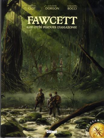 Couverture du livre « Fawcett ; les cités perdues d'Amazonie » de Christian Clot et Guillaume Dorison et Alessandro Bocci aux éditions Glenat