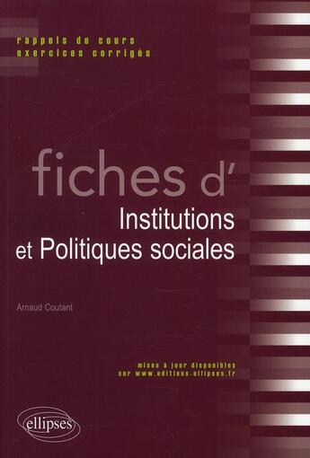 Couverture du livre « Fiches d'institutions & politiques sociales ; rappels de cours & exercices corrigés » de Arnaud Coutant aux éditions Ellipses