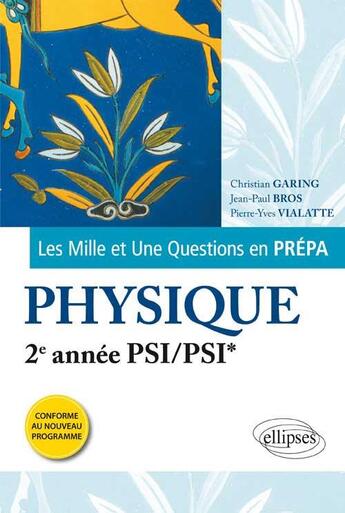 Couverture du livre « Les 1001 questions de la physique en prepa - 2e annee psi/psi* - programme 2014 » de Garing/Bros/Vialatte aux éditions Ellipses