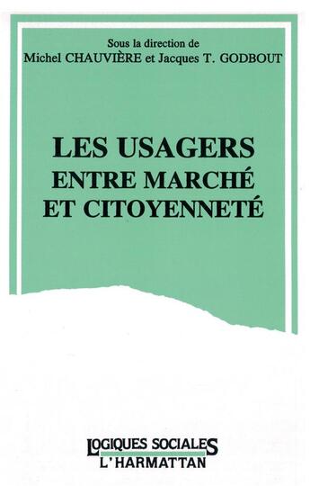 Couverture du livre « Usagers entre marché et citoyenneté » de Michel Chauviere et Jacques Godbout aux éditions L'harmattan