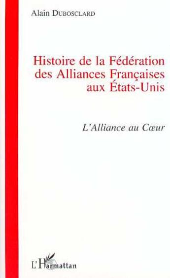 Couverture du livre « Histoire de la fédération des alliances française aux » de Alain Dubosclard aux éditions L'harmattan